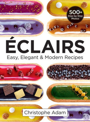 Eclairs: Easy, Elegant And Modern Recipes