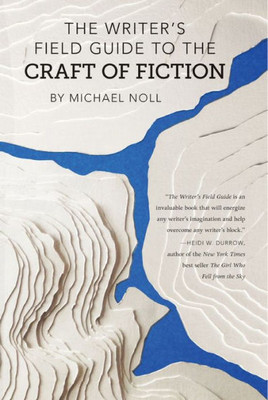 The Writer'S Field Guide To The Craft Of Fiction