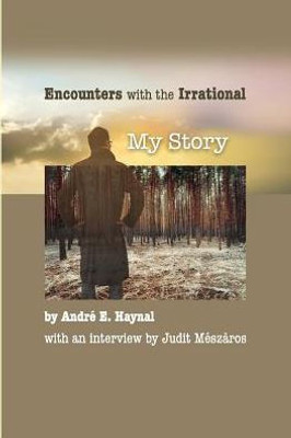 Encounters With The Irrational: My Story