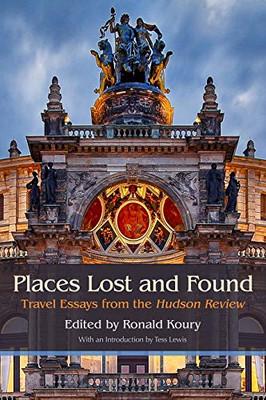 Places Lost and Found: Travel Essays from the Hudson Review - 9780815611233