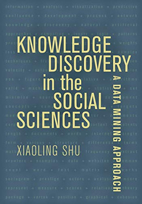 Knowledge Discovery in the Social Sciences: A Data Mining Approach - 9780520292307