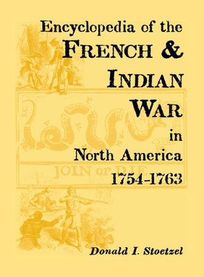 The Encyclopedia Of The French & Indian War In North America, 1754-1763