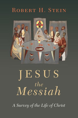 Jesus The Messiah: A Survey Of The Life Of Christ