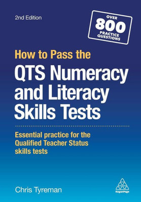 How To Pass The Qts Numeracy And Literacy Skills Tests: Essential Practice For The Qualified Teacher Status Skills Tests