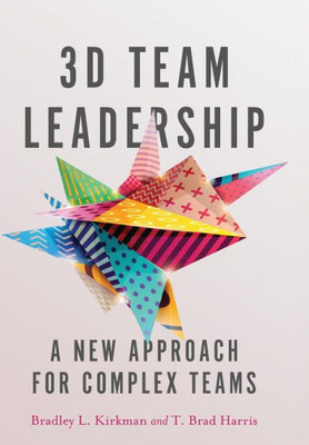 3D Team Leadership: A New Approach For Complex Teams