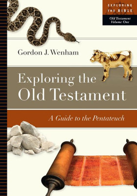 Exploring The Old Testament: A Guide To The Pentateuch (Exploring The Bible Series, Volume 1)
