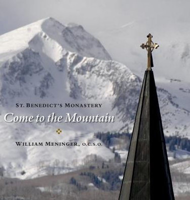 Come To The Mountain: St. Benedict'S Monastery