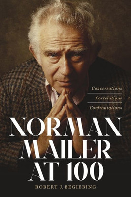 Norman Mailer At 100: Conversations, Correlations, Confrontations