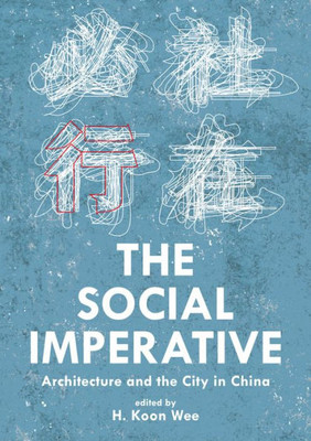 The Social Imperative: Architecture And The City In China