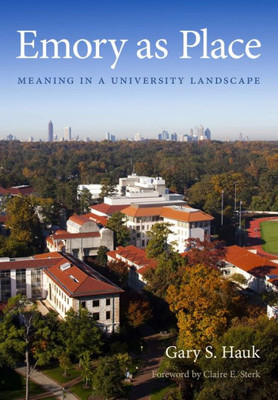 Emory As Place: Meaning In A University Landscape (Stuart A. Rose Manuscript, Archives, And Rare Book Library At Emory University Publications Ser.)