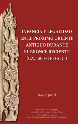 Infancia Y Legalidad En El Pr?Ximo Oriente Antiguo Durante El Bronce Reciente (Ca. 15001100 A. C.) (Ancient Near East Monographs) (Spanish Edition)