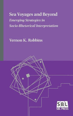 Sea Voyages And Beyond: Emerging Strategies In Socio-Rhetorical Interpretation (Emory Studies In Early Christianity)
