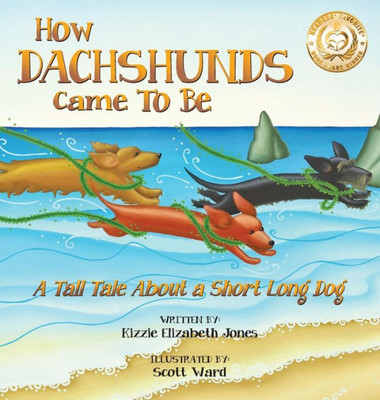 How Dachshunds Came To Be (Hard Cover): A Tall Tale About A Short Long Dog (Tall Tales # 1)