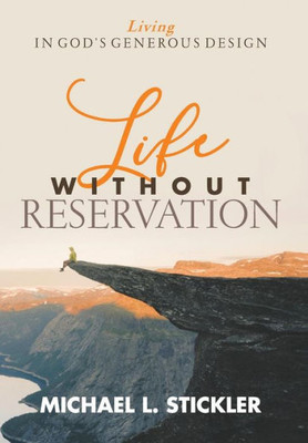 Life Without Reservation: Living In God'S Generous Design