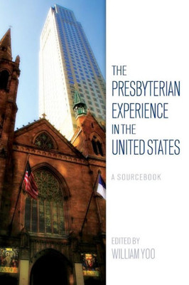 The Presbyterian Experience In The United States: A Sourcebook