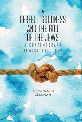 Perfect Goodness and the God of the Jews: A Contemporary Jewish Theology (Emunot: Jewish Philosophy and Kabbalah)