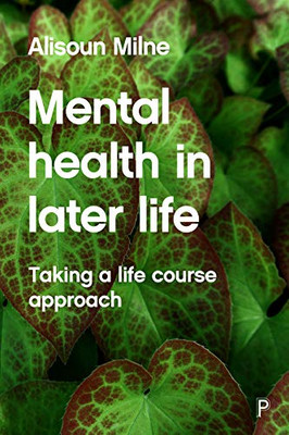 Mental Health in Later Life: Taking a Life Course Approach - 9781447305729