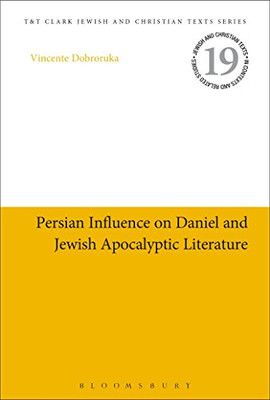 Persian Influence on Daniel and Jewish Apocalyptic Literature (Jewish and Christian Texts, 19)
