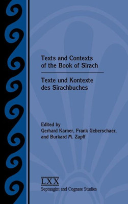 Texts And Contexts Of The Book Of Sirach / Texte Und Kontexte Des Sirachbuches (Septuagint And Cognate Studies)