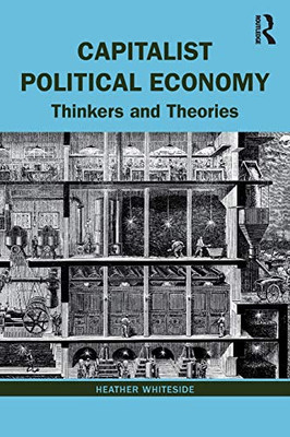 Capitalist Political Economy: Thinkers and Theories - 9781138604315