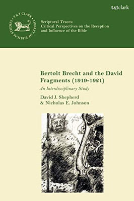 Bertolt Brecht and the David Fragments (1919-1921): An Interdisciplinary Study (The Library of Hebrew Bible/Old Testament Studies)