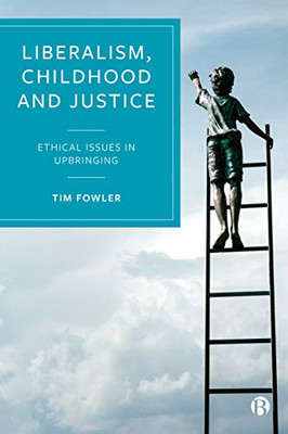 Liberalism, Childhood and Justice: Ethical Issues in Upbringing