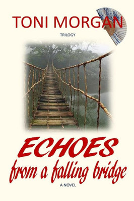 Echoes From A Falling Bridge: A Novel (Toni Morgan Trilogy)