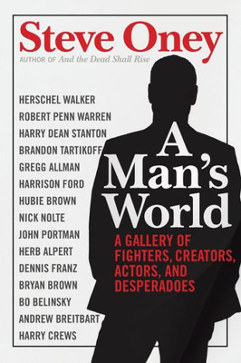 A Man'S World: A Gallery Of Fighters, Creators, Actors, And Desperadoes