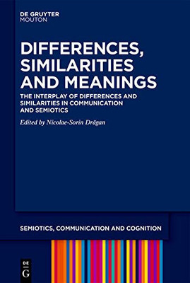 Differences, Similarities and Meanings: The Interplay of Differences and Similarities in Communication and Semiotics (Issn)