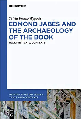 Edmond Jabès and the Archeology of the Book: Text, Pre-texts, Contexts (Perspectives on Jewish Texts and Contexts)