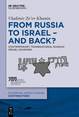 From Russia to Israel  and Back?: Contemporary Transnational Russian Israeli Diaspora (Europäisch-jüdische Studien  Beiträge)