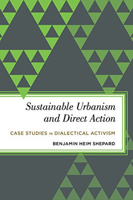Sustainable Urbanism and Direct Action: Case Studies in Dialectical Activism (Radical Subjects in International Politics) - 9781783483150