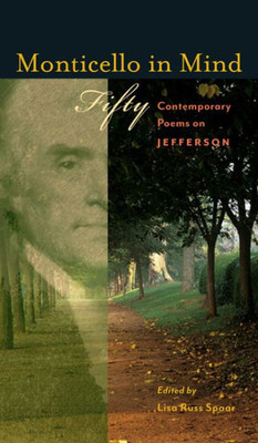 Monticello In Mind: Fifty Contemporary Poems On Jefferson