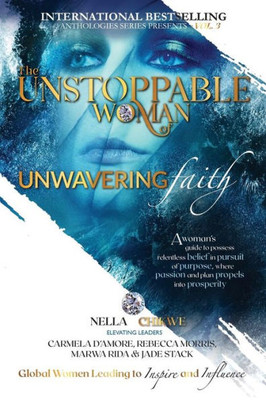The Unstoppable Woman Of Unwavering Faith: A Woman'S Guide To Possess Relentless Belief In Pursuit Of Purpose, Where Passion & Plan Propels Into ... Woman Of Purpose Global Movement)