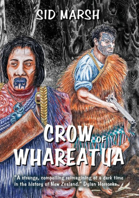 Crow Of Whareatua: A New Zealand War Story