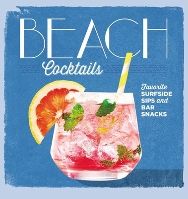 Beach Cocktails: Favorite Surfside Sips And Bar Snacks