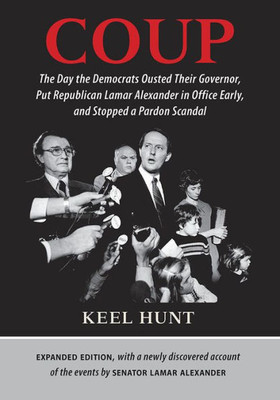 Coup: The Day The Democrats Ousted Their Governor, Put Republican Lamar Alexander In Office Early, And Stopped A Pardon Scandal