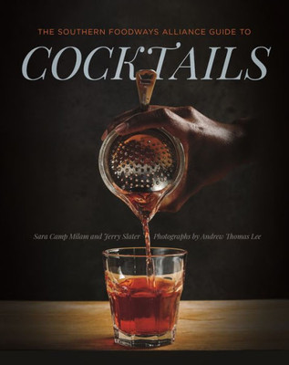 The Southern Foodways Alliance Guide To Cocktails