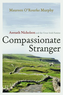 Compassionate Stranger: Asenath Nicholson And The Great Irish Famine (Irish Studies)