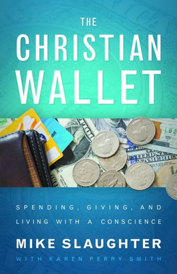 The Christian Wallet: Spending, Giving, And Living With A Conscience