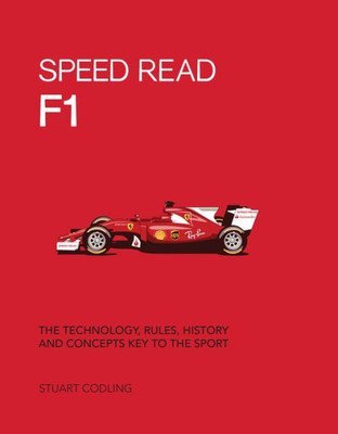 Speed Read F1: The Technology, Rules, History And Concepts Key To The Sport (Volume 1) (Speed Read, 1)