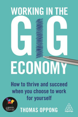 Working In The Gig Economy: How To Thrive And Succeed When You Choose To Work For Yourself