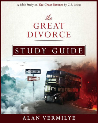 The Great Divorce Study Guide: A Bible Study On The Great Divorce By C.S. Lewis (Cs Lewis Study)