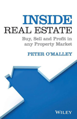 Inside Real Estate: Buy, Sell And Profit In Any Property Market