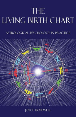 The Living Birth Chart: Astrological Psychology In Practice