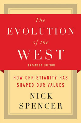 The Evolution Of The West: How Christianity Has Shaped Our Values