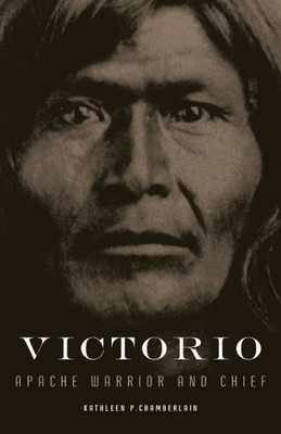 Victorio: Apache Warrior And Chief (Volume 22) (The Oklahoma Western Biographies)