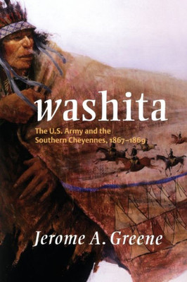 Washita: The U.S. Army And The Southern Cheyennes, 1867Û1869 (Volume 3) (Campaigns And Commanders Series)