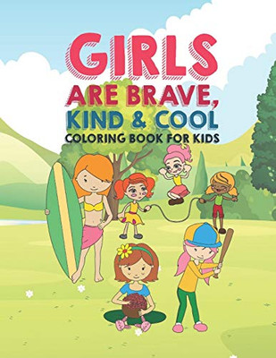 Girls Are Brave Kind & Cool Coloring Book For Kids: 25 Fun Large Coloring Pages Showing Boys As Super Cool Kind & Brave In Very Inspiring And Positive Ways To Build Confidence Perfect For Young Kids