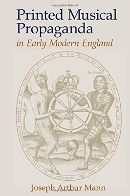 Printed Musical Propaganda in Early Modern England (Studies in British Musical Cultures)